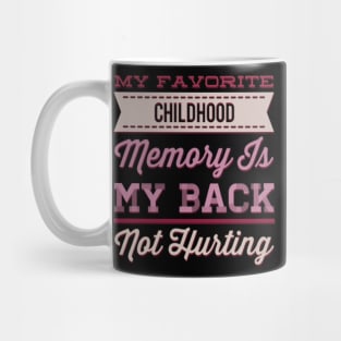 My favorite childhood memory is my back not hurting midlife crisis Funny millennials quotes Mug